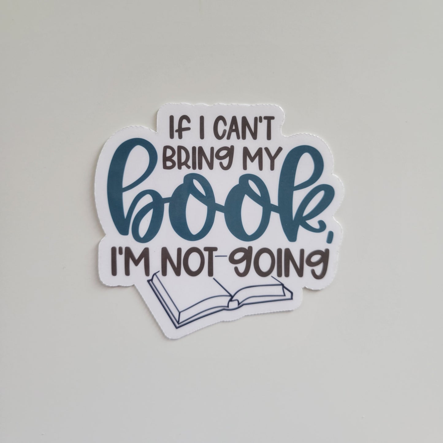 If I Can't Bring my Book I'm Not Going Sticker