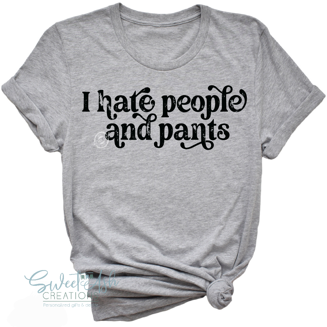 I Hate People and Pants T-Shirt