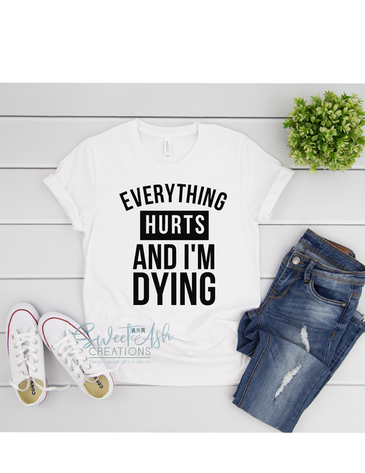 Everything Hurts and I'm Dying T-Shirt