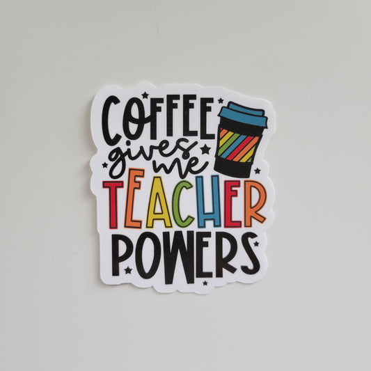 Coffee Gives me Teacher Powers Sticker