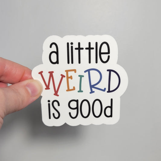 A Little Weird is Good Sticker