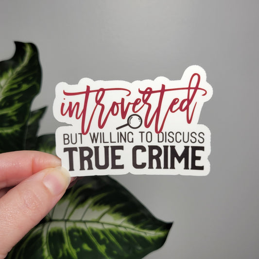 Introverted but Willing to Discuss True Crime Sticker