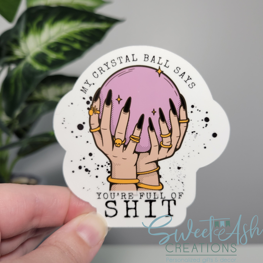 My Crystal Ball Says You're Full of Shit Sticker