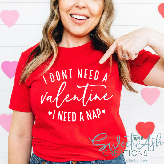 I Don't Need a Valentine I need a Nap T-Shirt