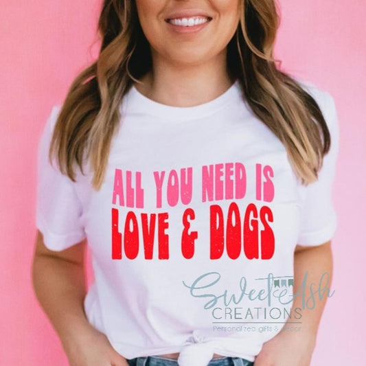 All You Need is Love and Dogs T-Shirt