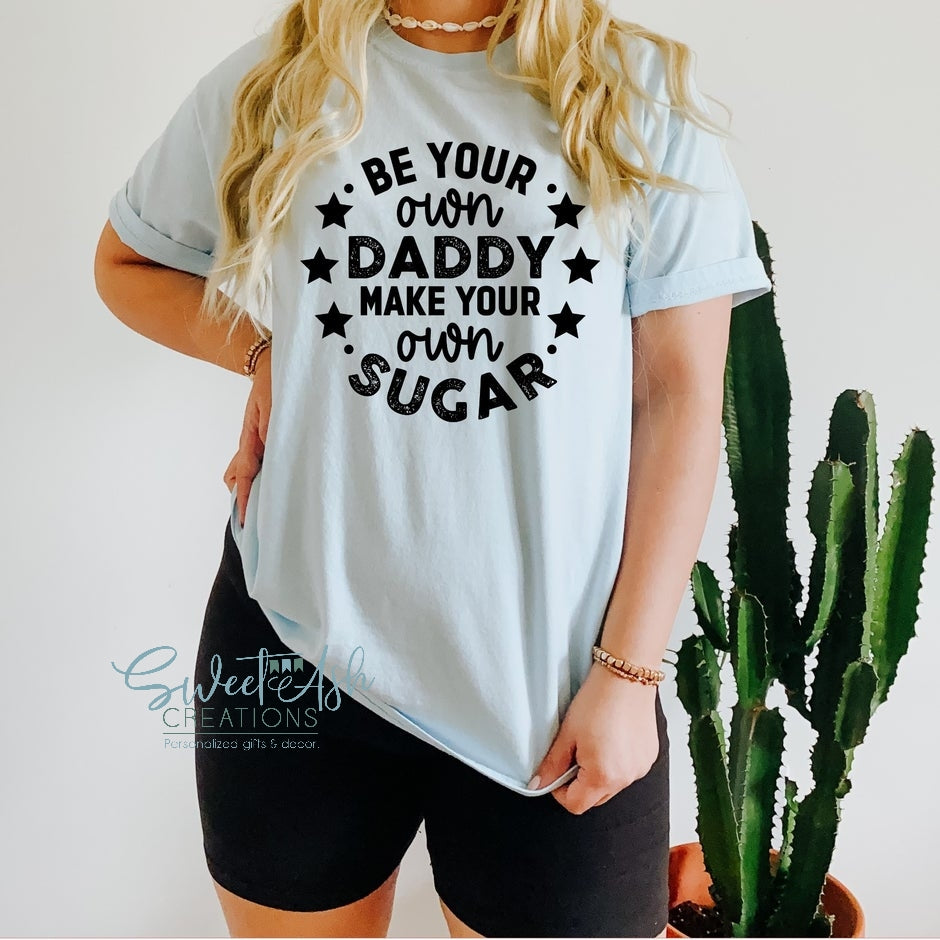 Be Your Own Daddy Make Your Own Sugar Crewneck Sweatshirt