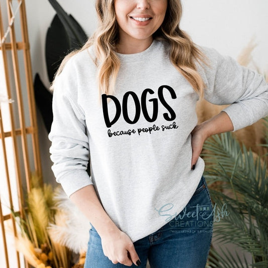 Dogs Because People Suck Crewneck Sweatshirt