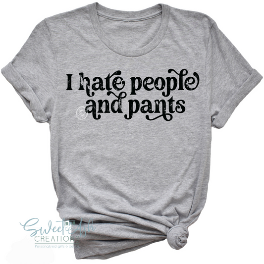 I Hate People and Pants T-Shirt