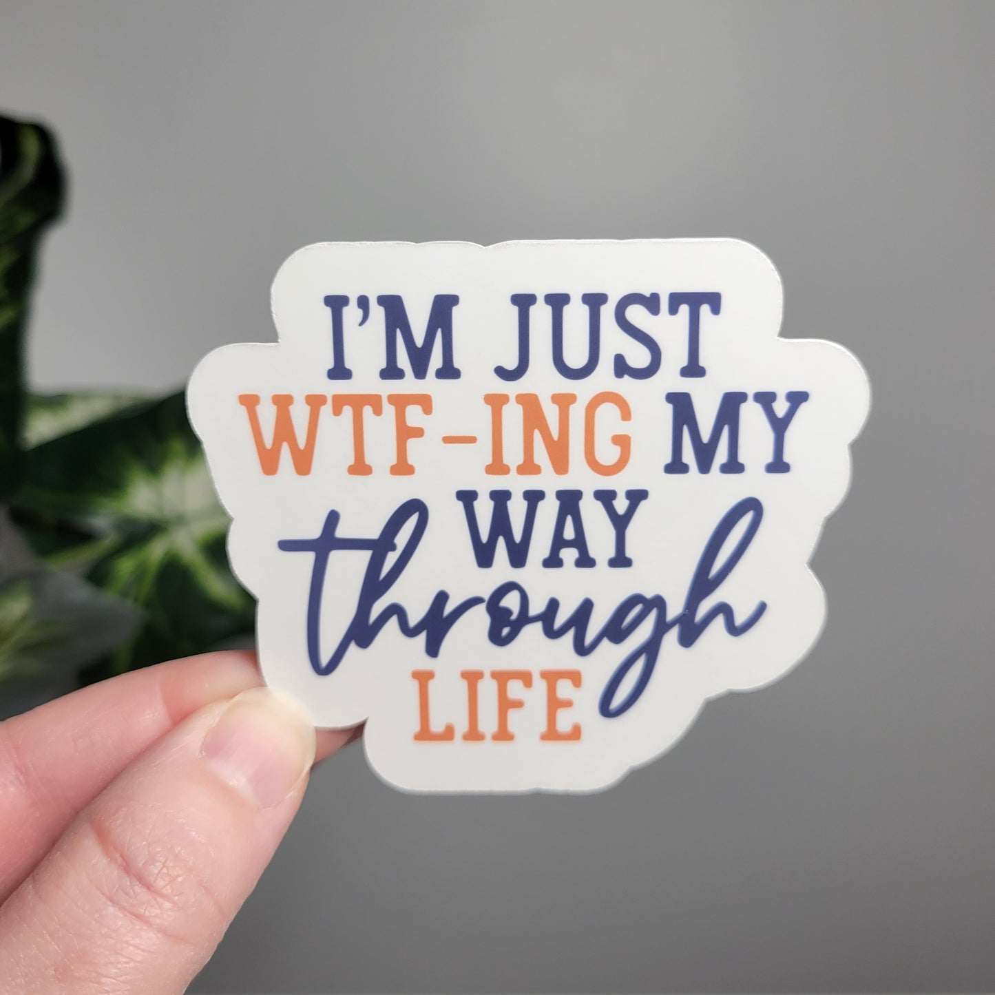 I'm Just WTFing my Way Through Life Sticker